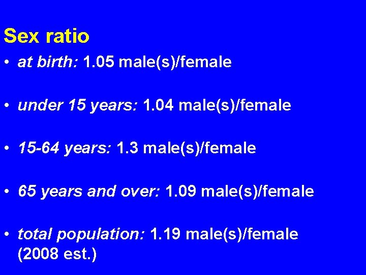 Sex ratio • at birth: 1. 05 male(s)/female • under 15 years: 1. 04