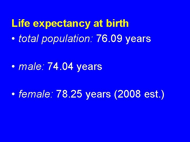 Life expectancy at birth • total population: 76. 09 years • male: 74. 04