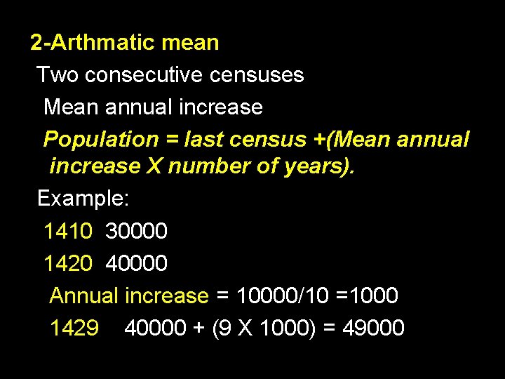 2 -Arthmatic mean Two consecutive censuses Mean annual increase Population = last census +(Mean