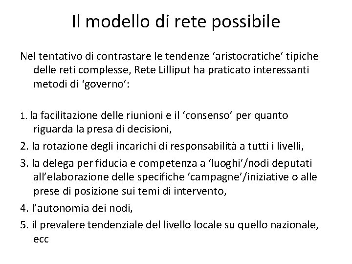 Il modello di rete possibile Nel tentativo di contrastare le tendenze ‘aristocratiche’ tipiche delle