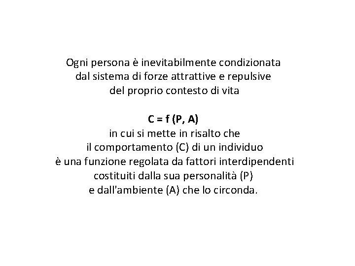 Ogni persona è inevitabilmente condizionata dal sistema di forze attrattive e repulsive del proprio