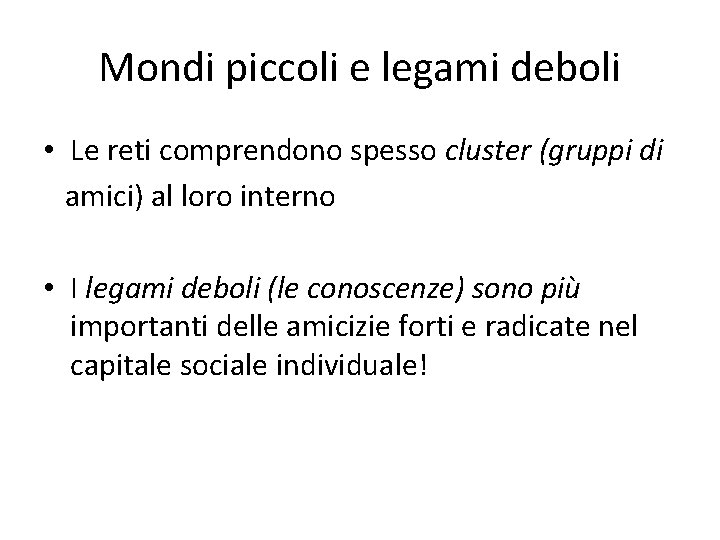 Mondi piccoli e legami deboli • Le reti comprendono spesso cluster (gruppi di amici)