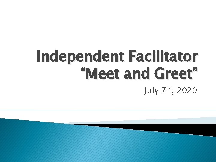 Independent Facilitator “Meet and Greet” July 7 th, 2020 