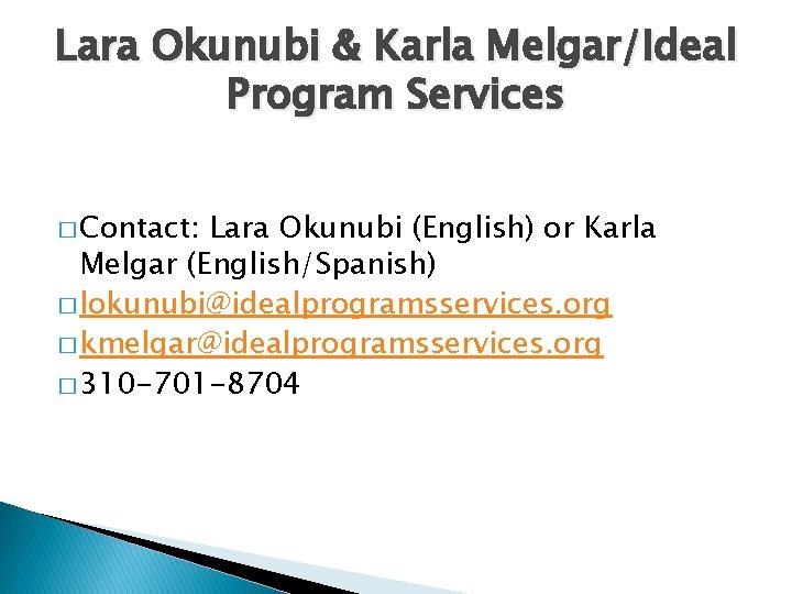 Lara Okunubi & Karla Melgar/Ideal Program Services � Contact: Lara Okunubi (English) or Karla