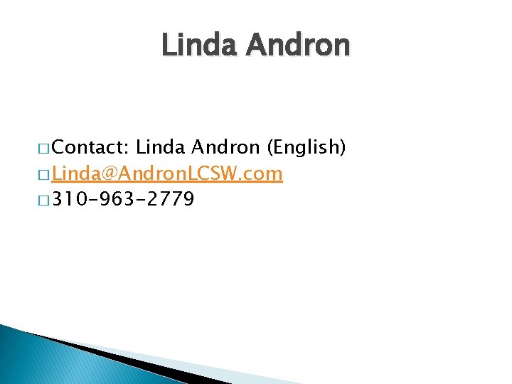 Linda Andron � Contact: Linda Andron (English) � Linda@Andron. LCSW. com � 310 -963