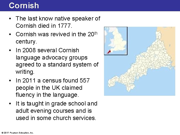 Cornish • The last know native speaker of Cornish died in 1777. • Cornish