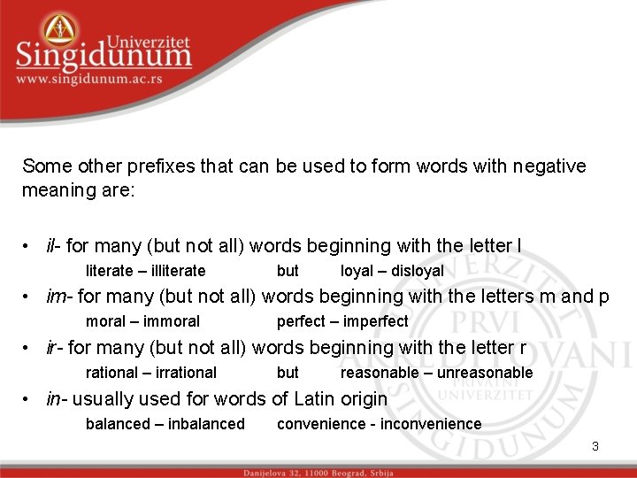 Some other prefixes that can be used to form words with negative meaning are:
