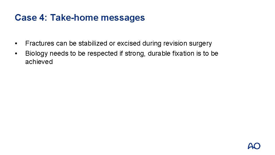 Case 4: Take-home messages • • Fractures can be stabilized or excised during revision