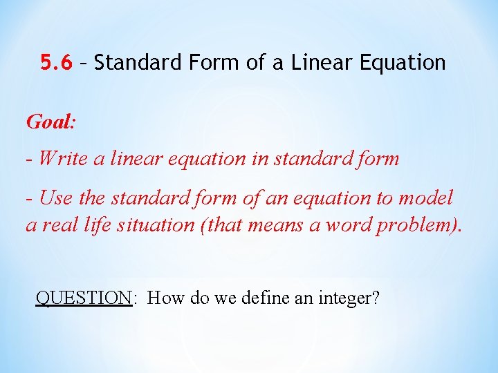 5. 6 – Standard Form of a Linear Equation Goal: - Write a linear