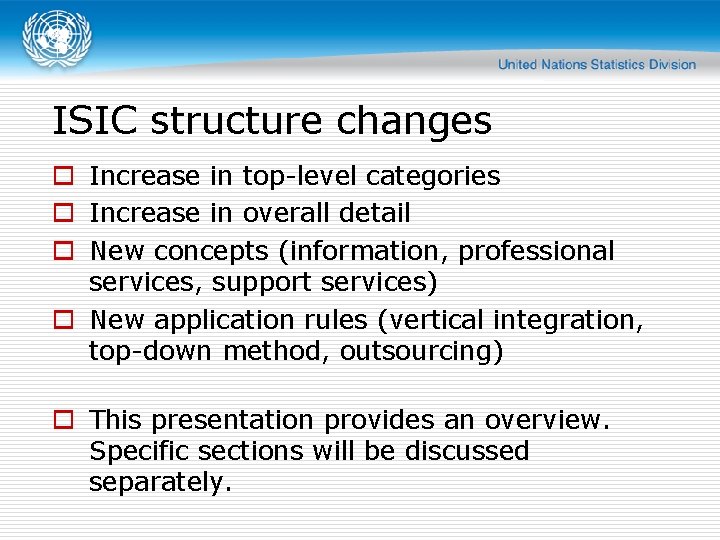 ISIC structure changes o Increase in top-level categories o Increase in overall detail o