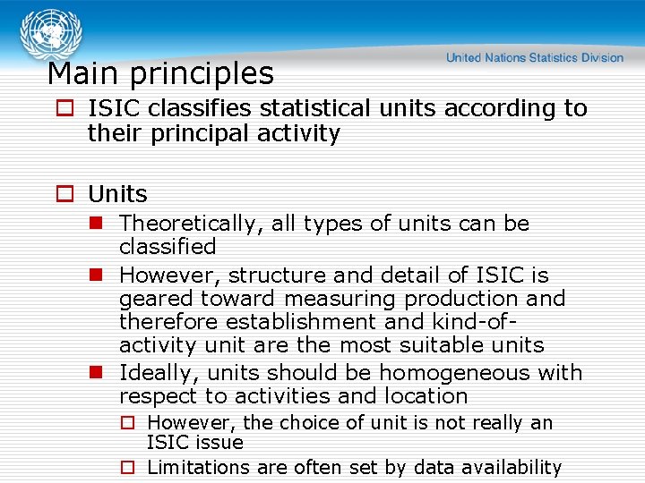 Main principles o ISIC classifies statistical units according to their principal activity o Units