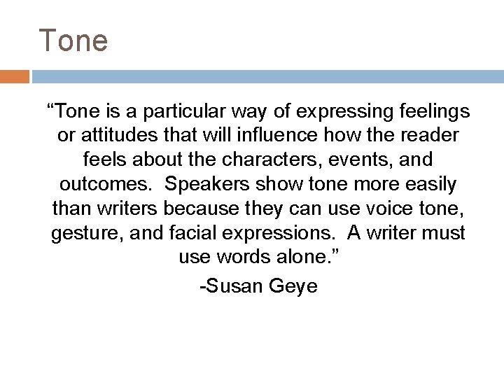 Tone “Tone is a particular way of expressing feelings or attitudes that will influence