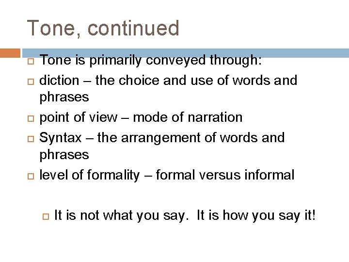 Tone, continued Tone is primarily conveyed through: diction – the choice and use of