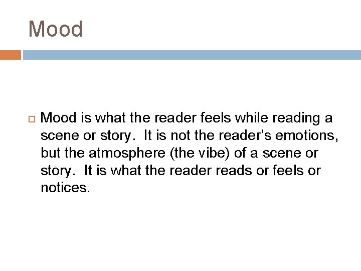 Mood is what the reader feels while reading a scene or story. It is