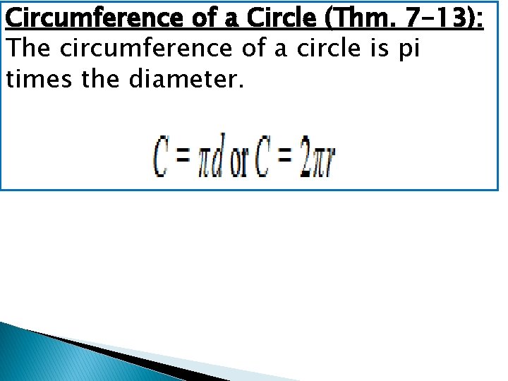 Circumference of a Circle (Thm. 7 -13): The circumference of a circle is pi