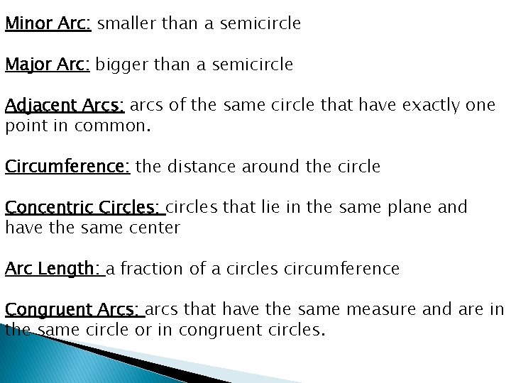 Minor Arc: smaller than a semicircle Major Arc: bigger than a semicircle Adjacent Arcs: