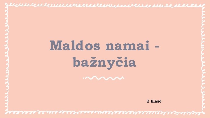 Maldos namai bažnyčia 2 klasė 