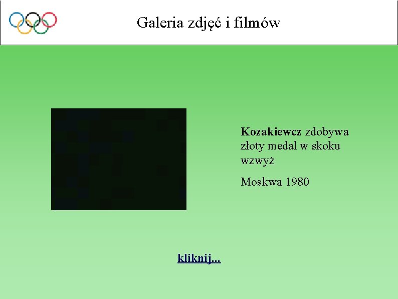 Galeria zdjęć i filmów Kozakiewcz zdobywa złoty medal w skoku wzwyż Moskwa 1980 kliknij.