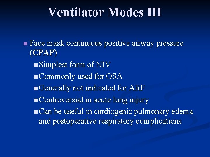 Ventilator Modes III n Face mask continuous positive airway pressure (CPAP) n Simplest form