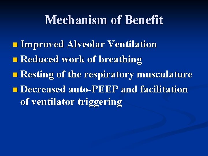 Mechanism of Benefit n Improved Alveolar Ventilation n Reduced work of breathing n Resting