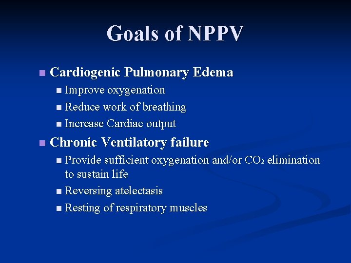 Goals of NPPV n Cardiogenic Pulmonary Edema n Improve oxygenation n Reduce work of