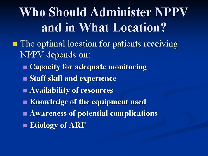 Who Should Administer NPPV and in What Location? n The optimal location for patients