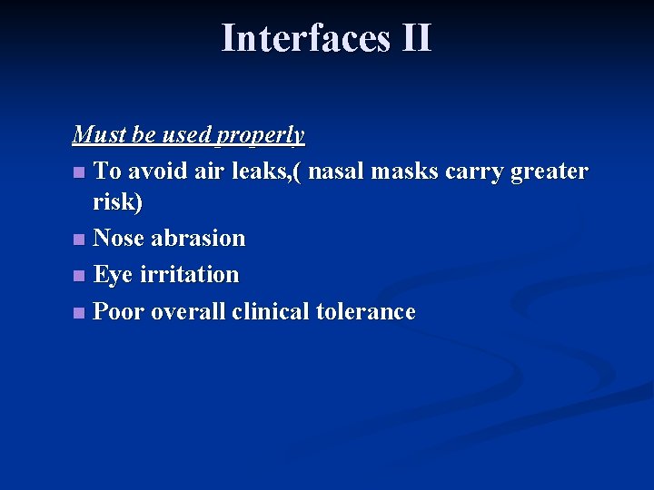 Interfaces II Must be used properly n To avoid air leaks, ( nasal masks