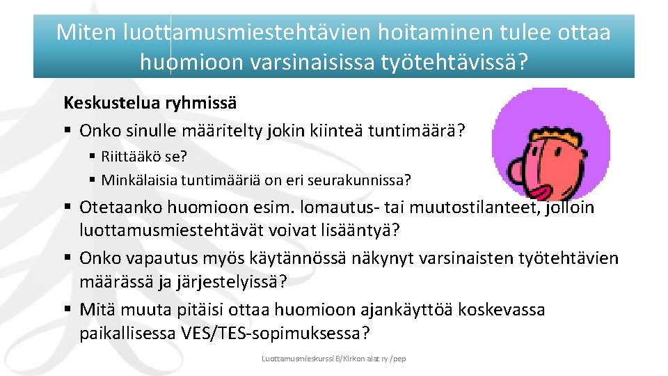 Miten luottamusmiestehtävien hoitaminen tulee ottaa huomioon varsinaisissa työtehtävissä? Keskustelua ryhmissä § Onko sinulle määritelty