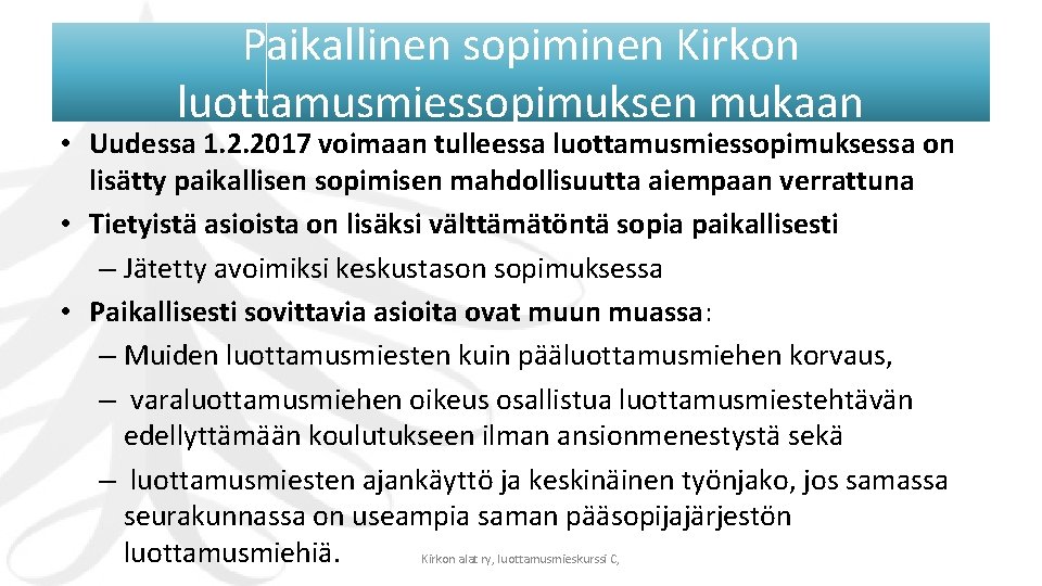 Paikallinen sopiminen Kirkon luottamusmiessopimuksen mukaan • Uudessa 1. 2. 2017 voimaan tulleessa luottamusmiessopimuksessa on