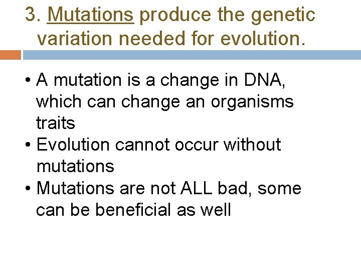 3. Mutations produce the genetic variation needed for evolution. • A mutation is a