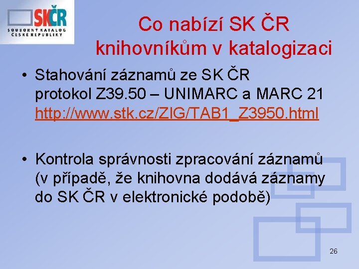 Co nabízí SK ČR knihovníkům v katalogizaci • Stahování záznamů ze SK ČR protokol