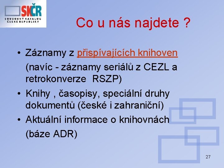 Co u nás najdete ? • Záznamy z přispívajících knihoven (navíc - záznamy seriálů