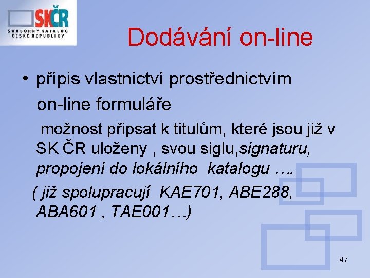 Dodávání on-line • přípis vlastnictví prostřednictvím on-line formuláře možnost připsat k titulům, které jsou