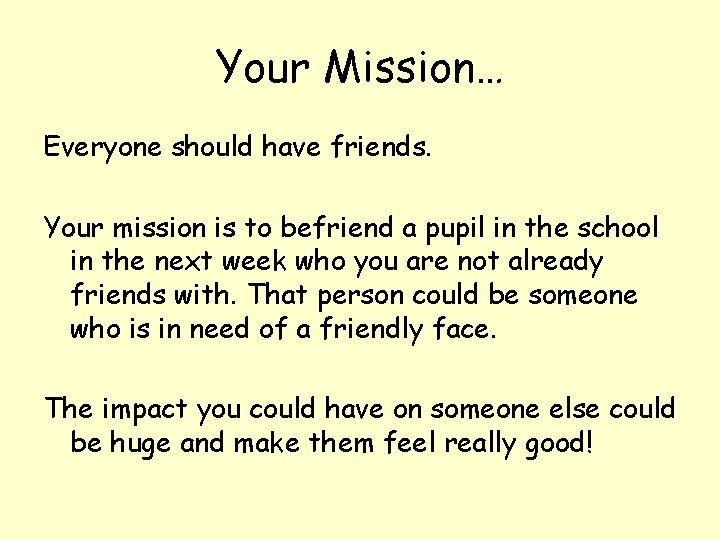 Your Mission… Everyone should have friends. Your mission is to befriend a pupil in