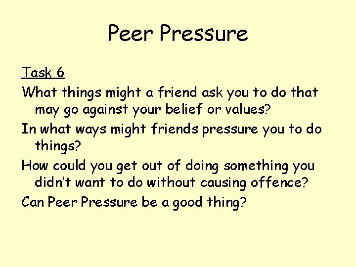 Peer Pressure Task 6 What things might a friend ask you to do that