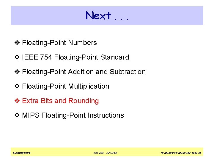 Next. . . v Floating-Point Numbers v IEEE 754 Floating-Point Standard v Floating-Point Addition