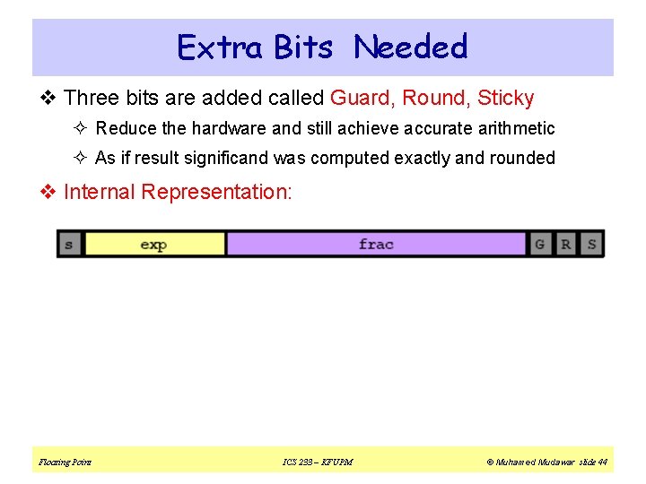 Extra Bits Needed v Three bits are added called Guard, Round, Sticky ² Reduce
