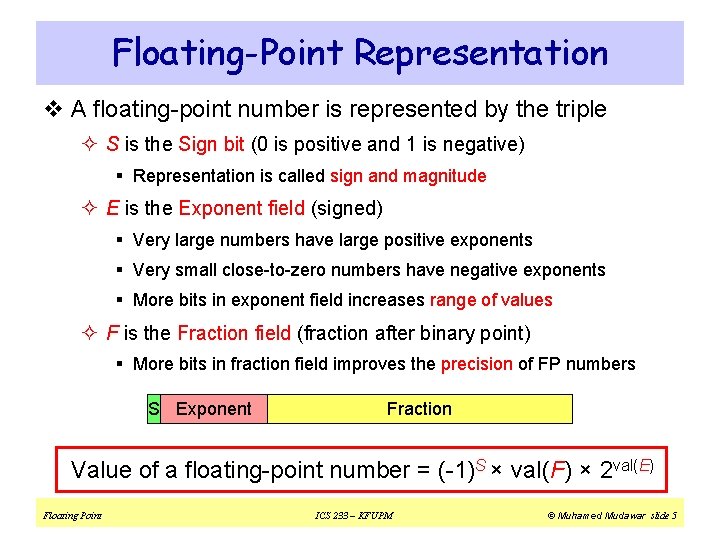 Floating-Point Representation v A floating-point number is represented by the triple ² S is