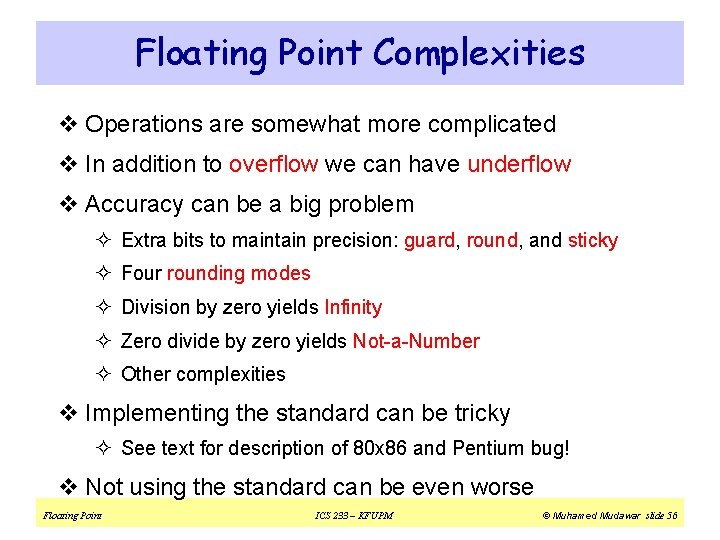 Floating Point Complexities v Operations are somewhat more complicated v In addition to overflow