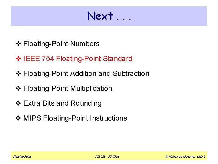 Next. . . v Floating-Point Numbers v IEEE 754 Floating-Point Standard v Floating-Point Addition