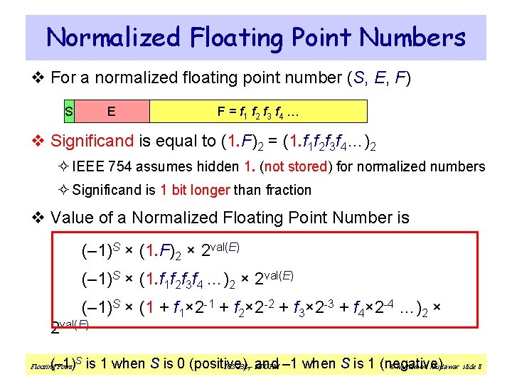 Normalized Floating Point Numbers v For a normalized floating point number (S, E, F)
