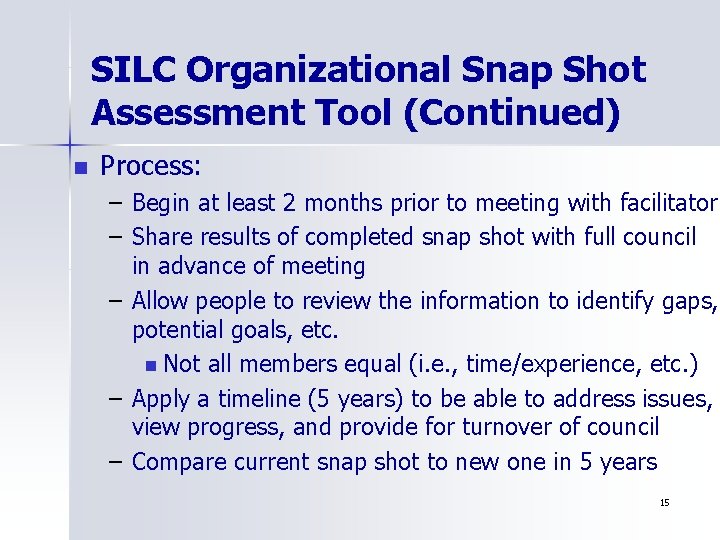 SILC Organizational Snap Shot Assessment Tool (Continued) n Process: – Begin at least 2