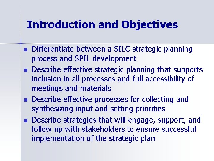 Introduction and Objectives n n Differentiate between a SILC strategic planning process and SPIL