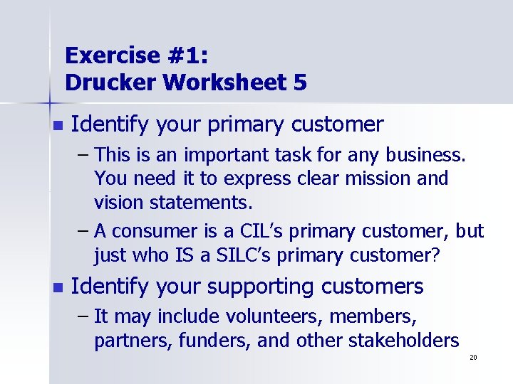 Exercise #1: Drucker Worksheet 5 n Identify your primary customer – This is an