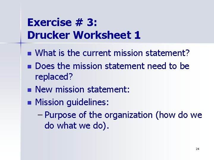 Exercise # 3: Drucker Worksheet 1 n n What is the current mission statement?