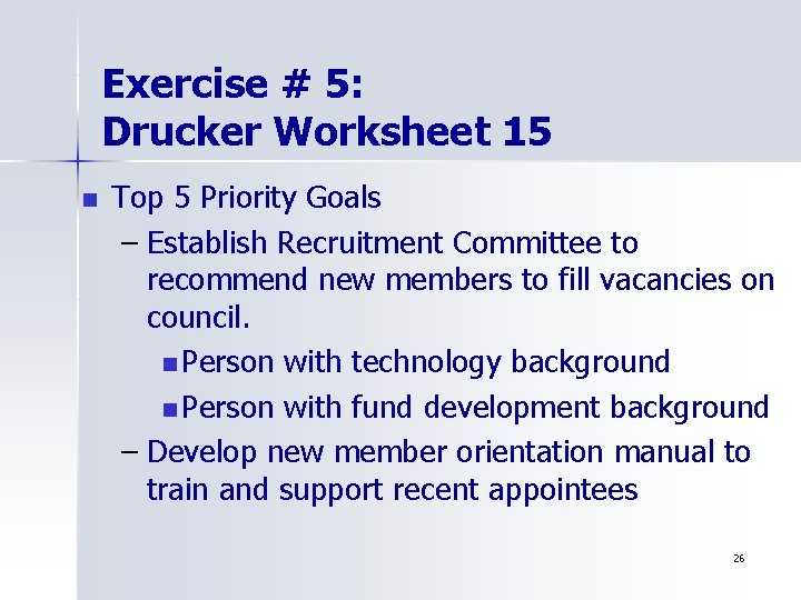 Exercise # 5: Drucker Worksheet 15 n Top 5 Priority Goals – Establish Recruitment