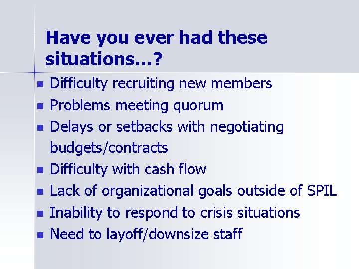 Have you ever had these situations…? n n n n Difficulty recruiting new members