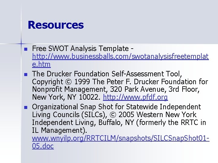 Resources n n n Free SWOT Analysis Template http: //www. businessballs. com/swotanalysisfreetemplat e. htm