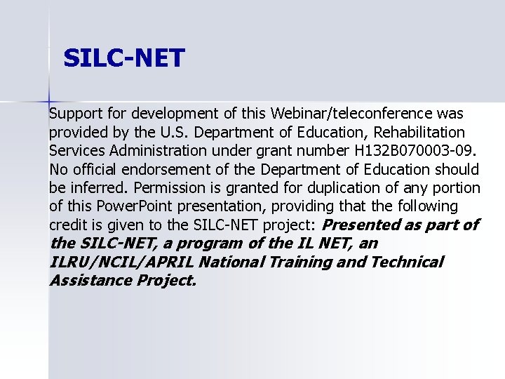 SILC-NET Support for development of this Webinar/teleconference was provided by the U. S. Department