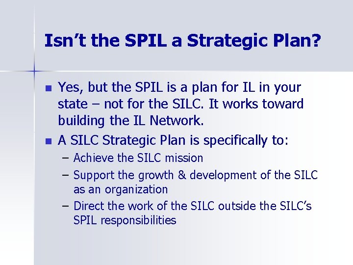 Isn’t the SPIL a Strategic Plan? n n Yes, but the SPIL is a